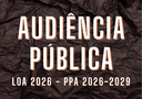 Audiência Pública – LOA 2026 e PPA 2026-2029